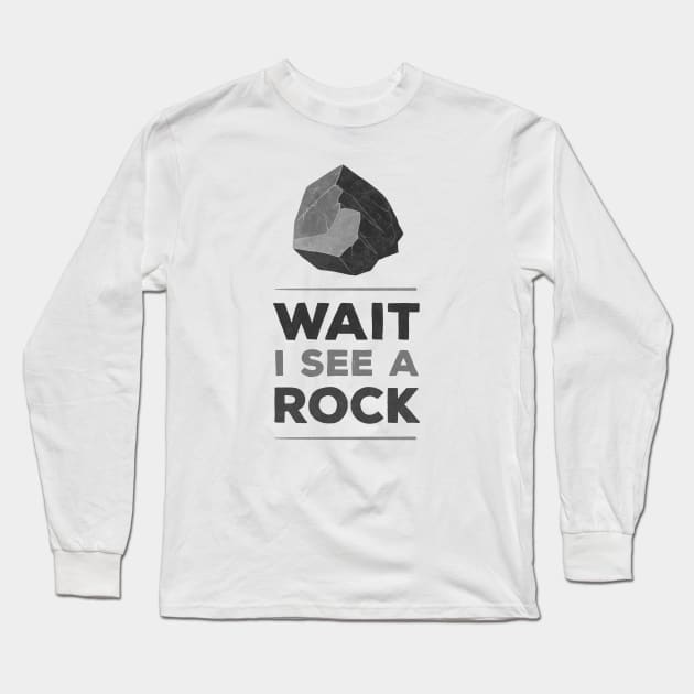 wait I see a rock Long Sleeve T-Shirt by creativeballoon